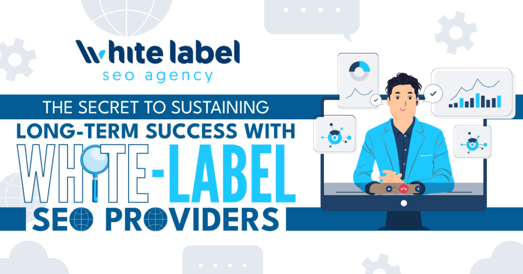 The Secret to Sustaining Long-Term Success with White-Label SEO Providers